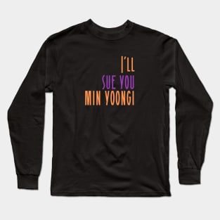 I'll Sue You Min Yoongi (BTS / Agust D / SUGA) Long Sleeve T-Shirt